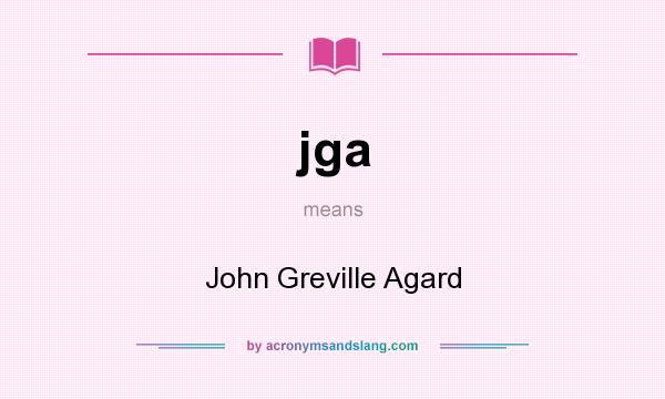 What does jga mean? It stands for John Greville Agard