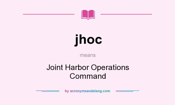 What does jhoc mean? It stands for Joint Harbor Operations Command