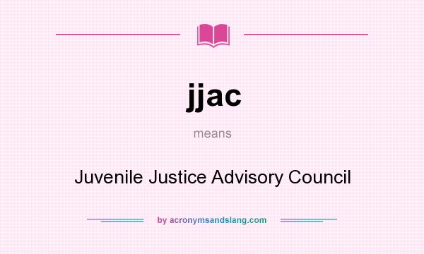 What does jjac mean? It stands for Juvenile Justice Advisory Council