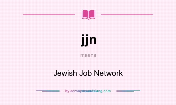 What does jjn mean? It stands for Jewish Job Network