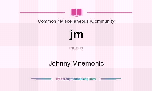What does jm mean? It stands for Johnny Mnemonic