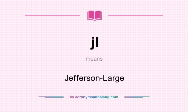 What does jl mean? It stands for Jefferson-Large
