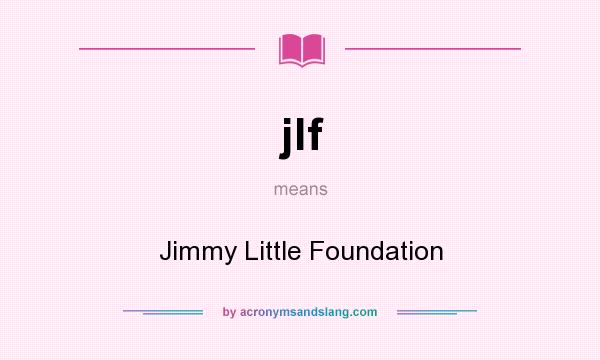 What does jlf mean? It stands for Jimmy Little Foundation