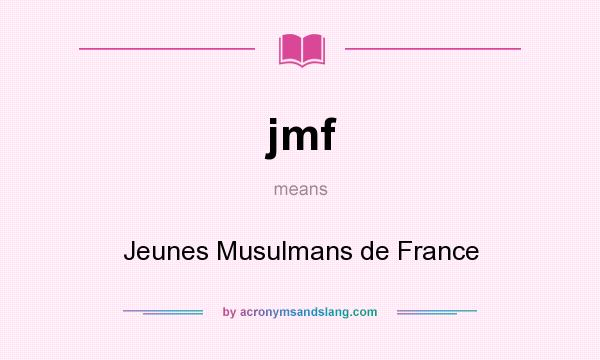 What does jmf mean? It stands for Jeunes Musulmans de France