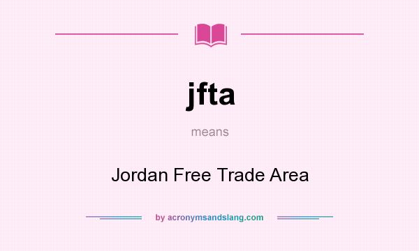 What does jfta mean? It stands for Jordan Free Trade Area