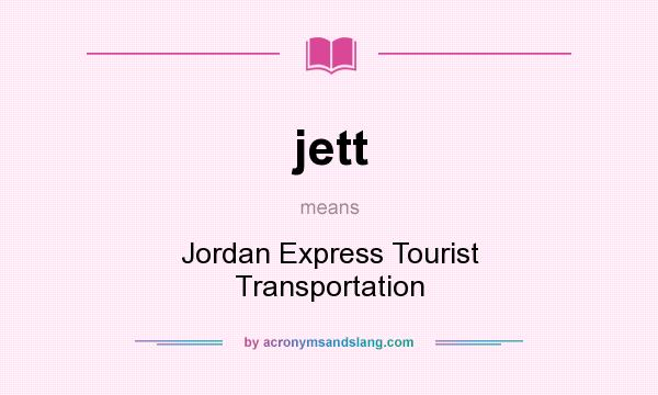 What does jett mean? It stands for Jordan Express Tourist Transportation