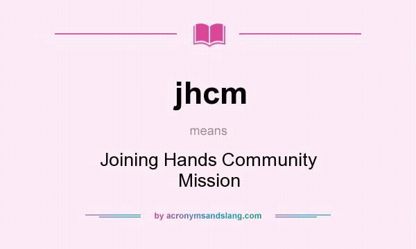 What does jhcm mean? It stands for Joining Hands Community Mission