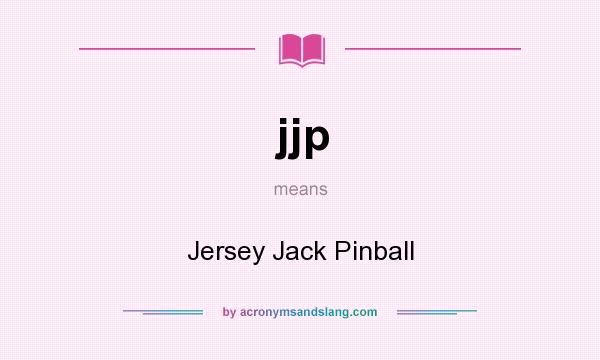 What does jjp mean? It stands for Jersey Jack Pinball