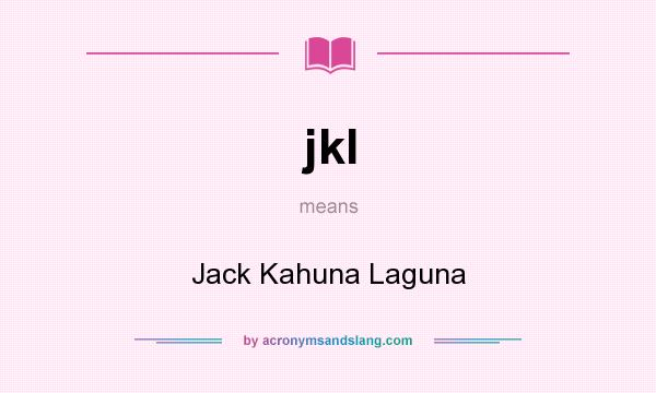 What does jkl mean? It stands for Jack Kahuna Laguna