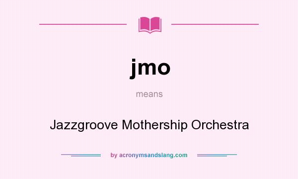 What does jmo mean? It stands for Jazzgroove Mothership Orchestra