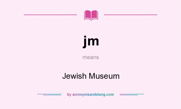 What does jm mean? It stands for Jewish Museum