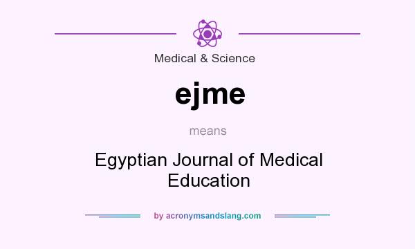 What does ejme mean? It stands for Egyptian Journal of Medical Education