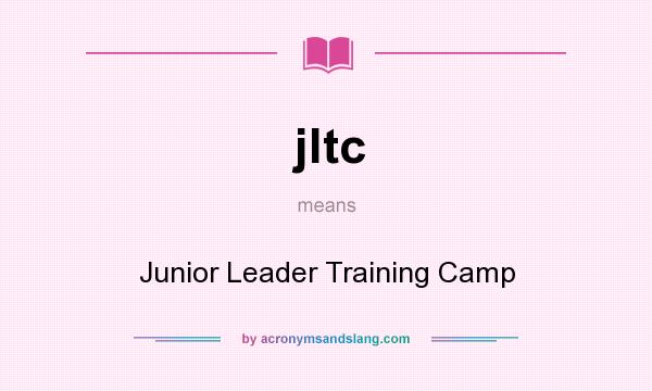 What does jltc mean? It stands for Junior Leader Training Camp