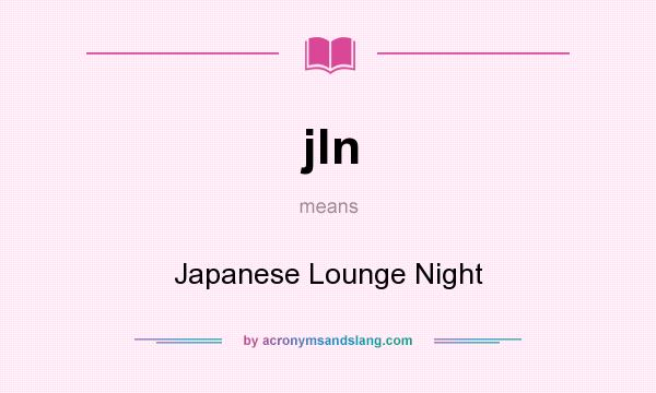 What does jln mean? It stands for Japanese Lounge Night