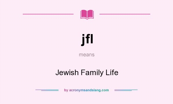 What does jfl mean? It stands for Jewish Family Life
