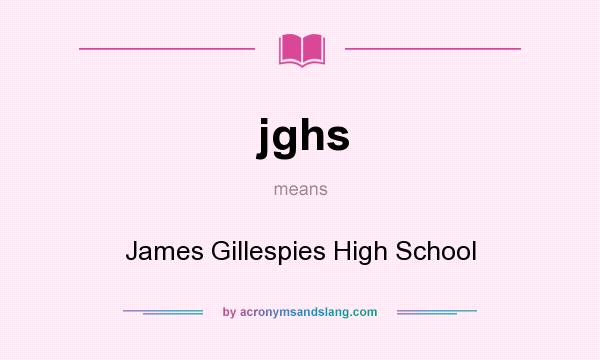 What does jghs mean? It stands for James Gillespies High School