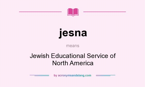 What does jesna mean? It stands for Jewish Educational Service of North America