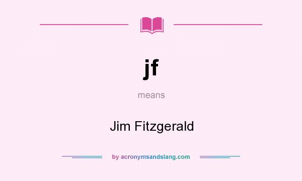 What does jf mean? It stands for Jim Fitzgerald
