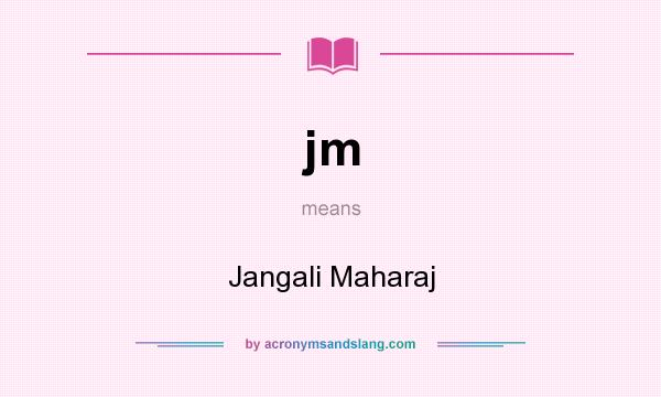 What does jm mean? It stands for Jangali Maharaj