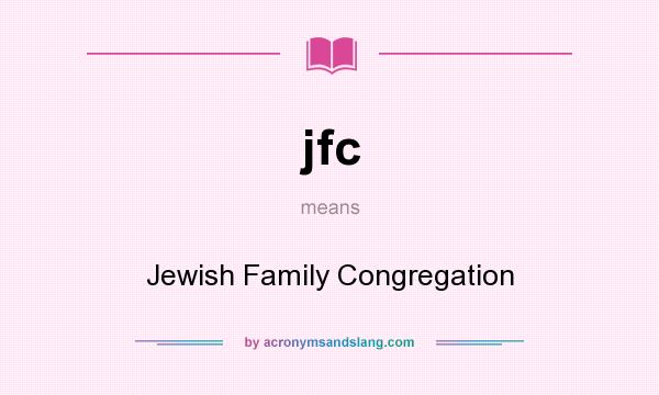 What does jfc mean? It stands for Jewish Family Congregation