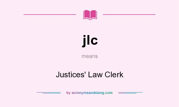 What does jlc mean? It stands for Justices` Law Clerk