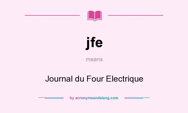 What does jfe mean? It stands for Journal du Four Electrique