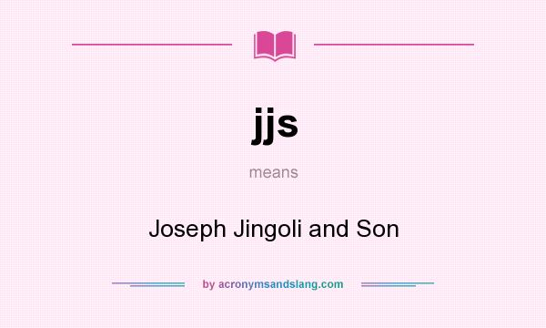 What does jjs mean? It stands for Joseph Jingoli and Son