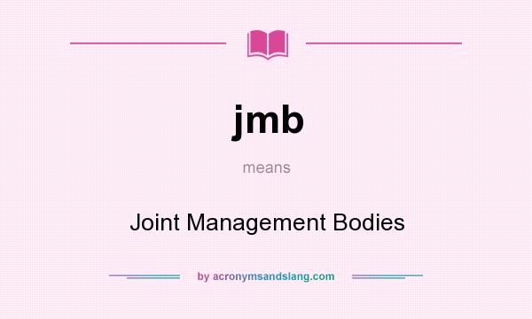 What does jmb mean? It stands for Joint Management Bodies