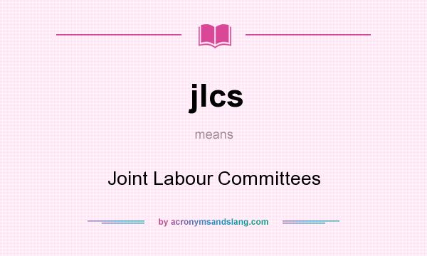 What does jlcs mean? It stands for Joint Labour Committees