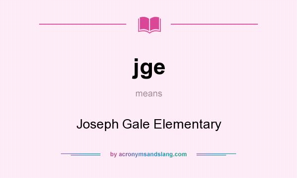 What does jge mean? It stands for Joseph Gale Elementary