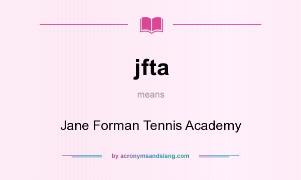 What does jfta mean? It stands for Jane Forman Tennis Academy