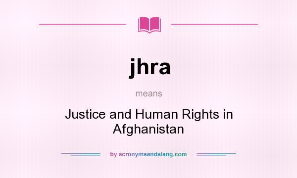 What does jhra mean? It stands for Justice and Human Rights in Afghanistan