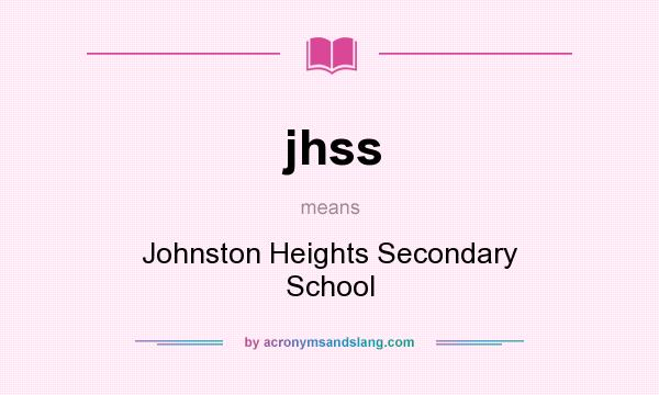 What does jhss mean? It stands for Johnston Heights Secondary School