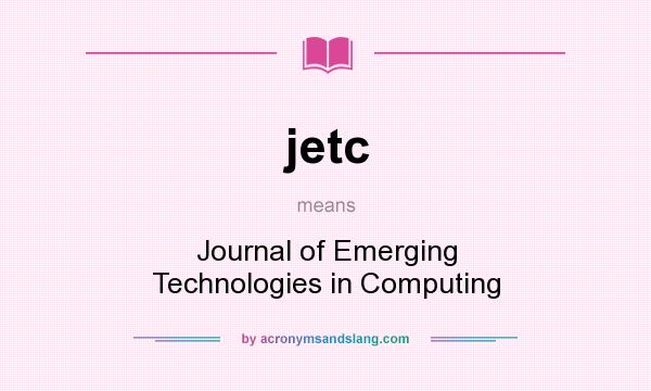 What does jetc mean? It stands for Journal of Emerging Technologies in Computing