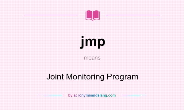 What does jmp mean? It stands for Joint Monitoring Program
