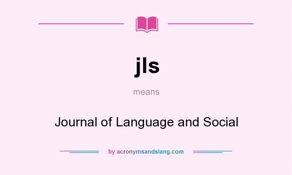 What does jls mean? It stands for Journal of Language and Social