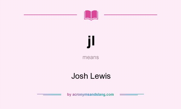 What does jl mean? It stands for Josh Lewis