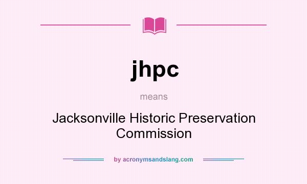 What does jhpc mean? It stands for Jacksonville Historic Preservation Commission