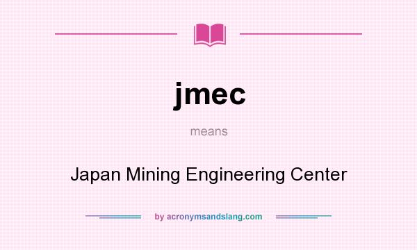 What does jmec mean? It stands for Japan Mining Engineering Center