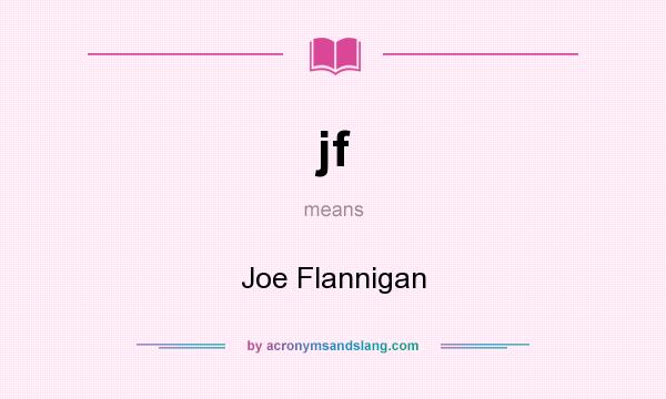 What does jf mean? It stands for Joe Flannigan