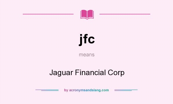 What does jfc mean? It stands for Jaguar Financial Corp