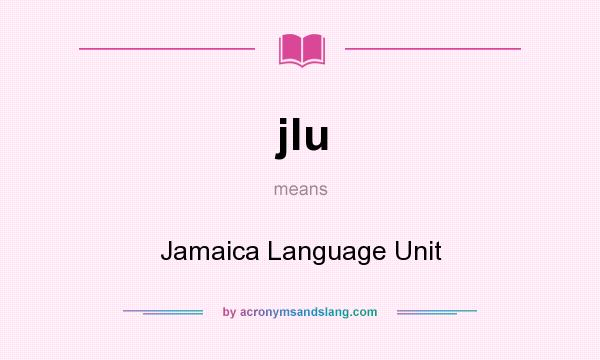 What does jlu mean? It stands for Jamaica Language Unit