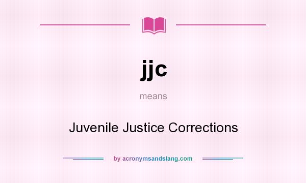 What does jjc mean? It stands for Juvenile Justice Corrections