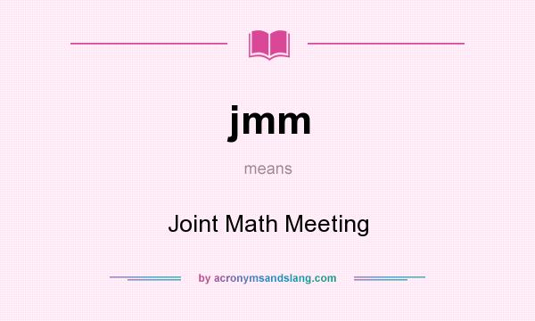 What does jmm mean? It stands for Joint Math Meeting