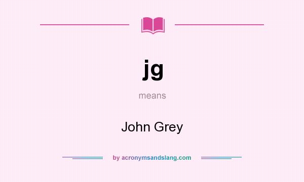 What does jg mean? It stands for John Grey
