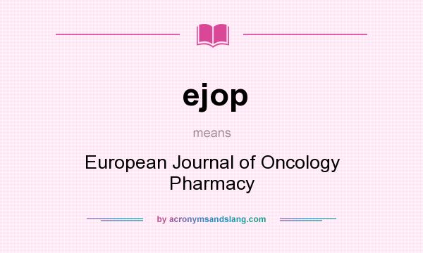 What does ejop mean? It stands for European Journal of Oncology Pharmacy