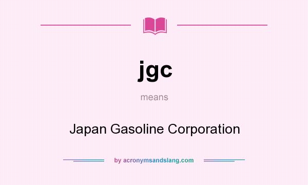 What does jgc mean? It stands for Japan Gasoline Corporation