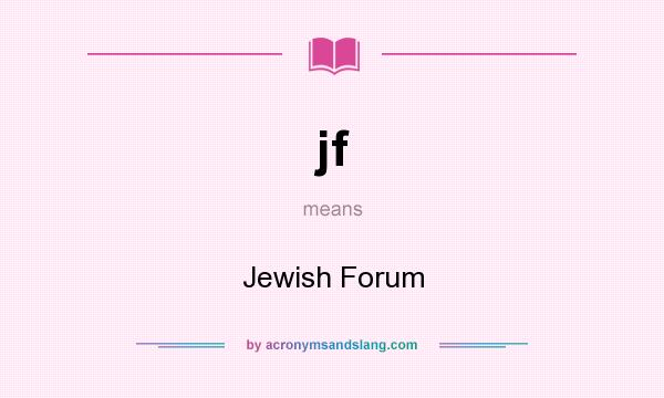 What does jf mean? It stands for Jewish Forum
