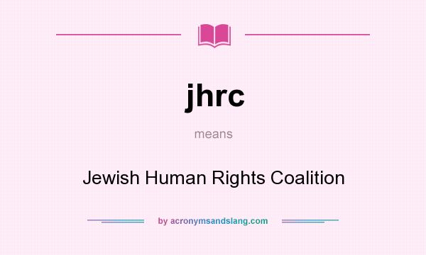 What does jhrc mean? It stands for Jewish Human Rights Coalition