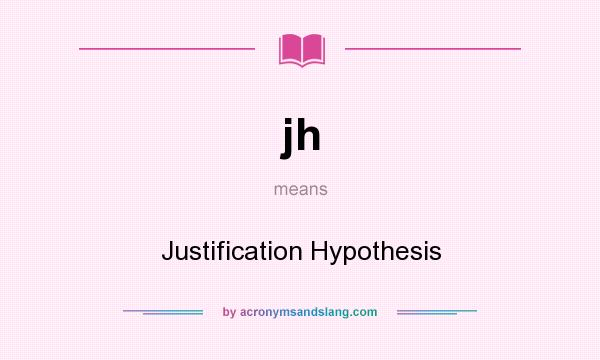 What does jh mean? It stands for Justification Hypothesis